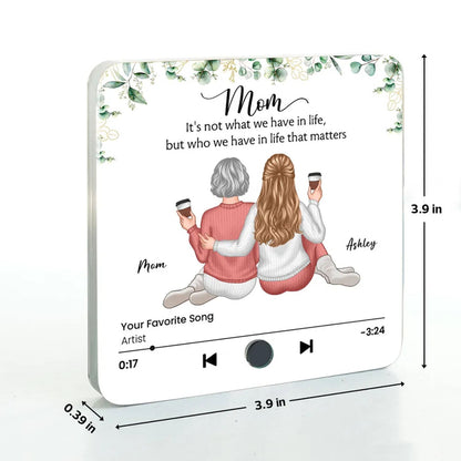 It's Who We Have In Life That Matters Personalized Music Fridge Magnet, Mother Daughter Gift, Birthday Gift for Mom